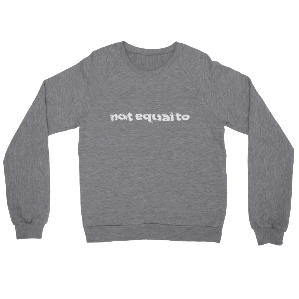 not equal to "PUSH ME CLOSER" Premium Unisex Crewneck Sweatshirt