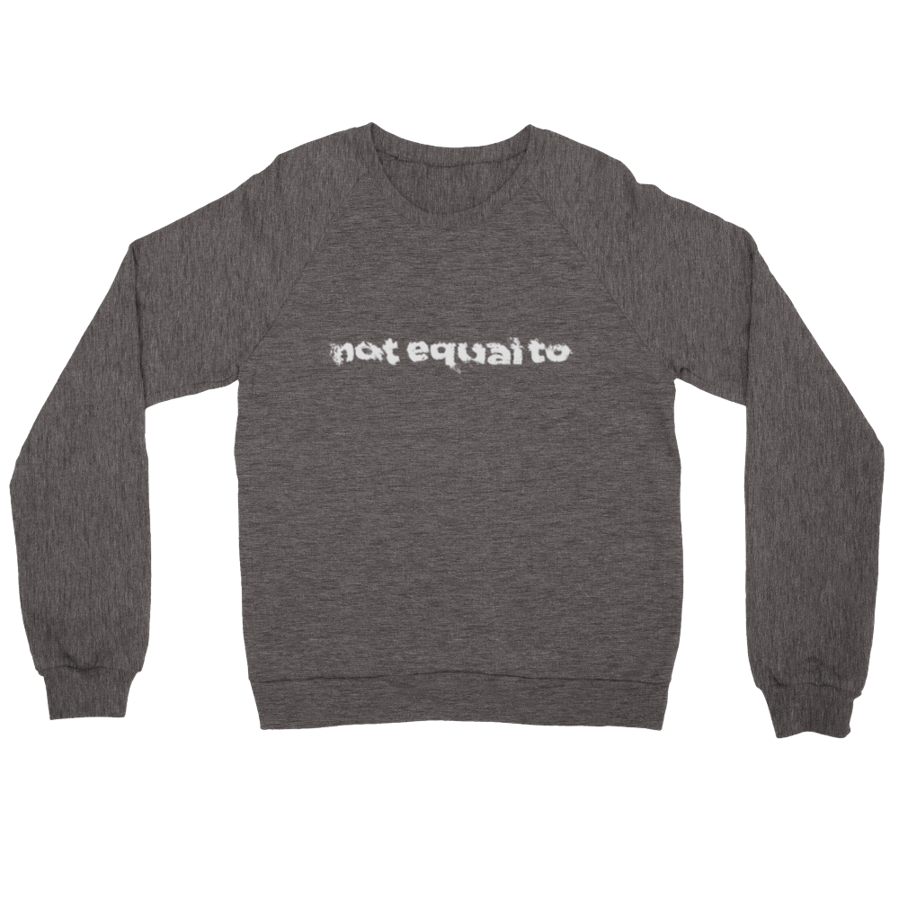 not equal to "PUSH ME CLOSER" Premium Unisex Crewneck Sweatshirt
