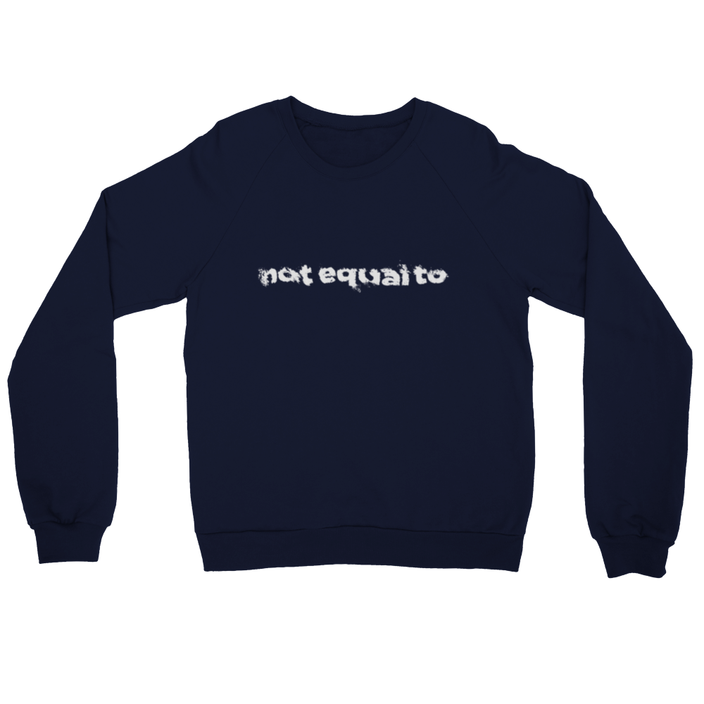 not equal to "PUSH ME CLOSER" Premium Unisex Crewneck Sweatshirt