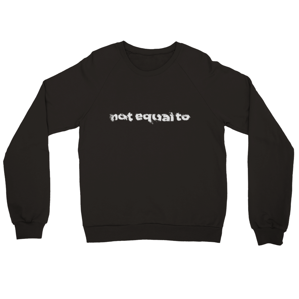 not equal to "PUSH ME CLOSER" Premium Unisex Crewneck Sweatshirt